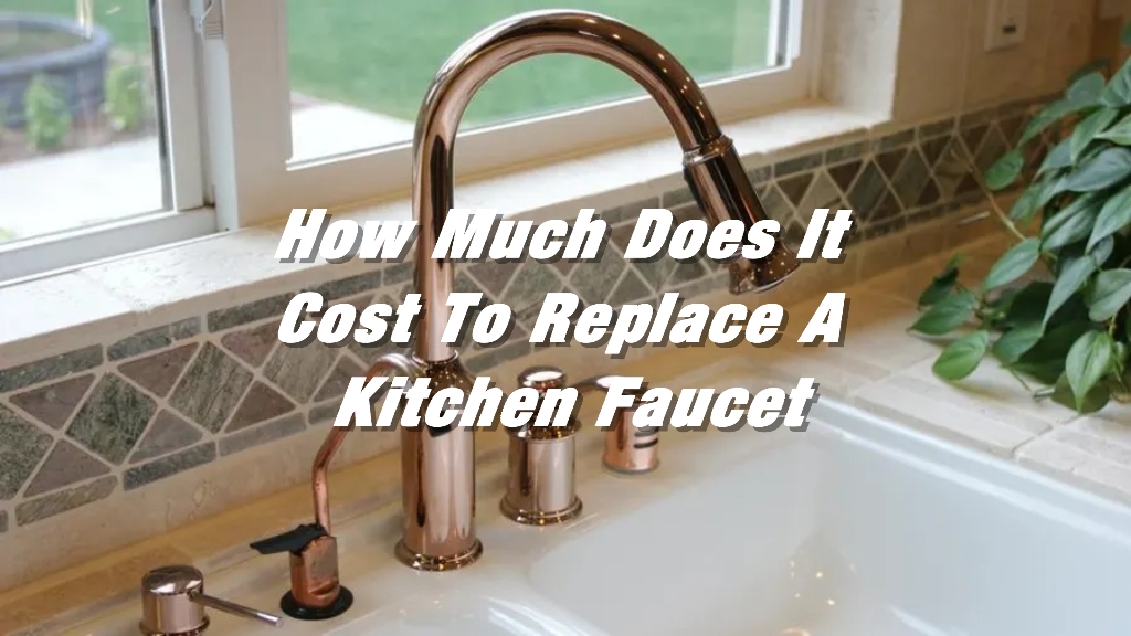 How Much Does It Cost To Replace A Kitchen Faucet In 2023